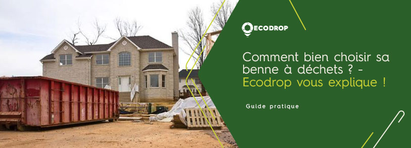 Lire la suite à propos de l’article Comment bien choisir sa benne à déchets ? – Ecodrop vous explique !