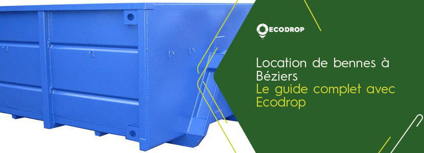 You are currently viewing Location de bennes à Béziers : le guide complet avec Ecodrop