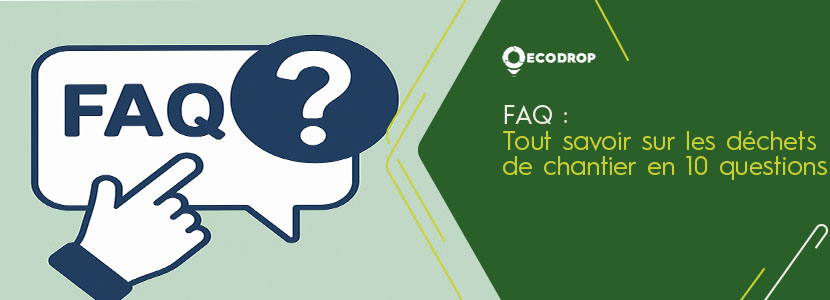 You are currently viewing FAQ : Tout savoir sur les déchets de chantier en 10 questions
