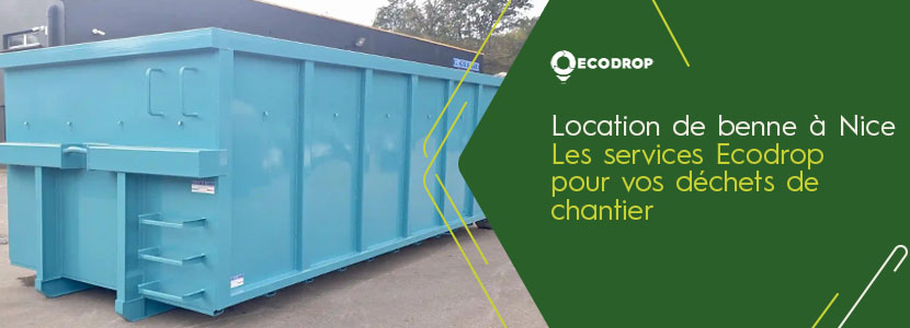 You are currently viewing Location de benne à Nice : Les services Ecodrop pour vos déchets de chantier