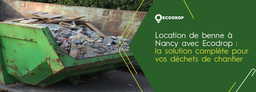 Lire la suite à propos de l’article Location de benne à Nancy avec Ecodrop : la solution pour vos déchets de chantier