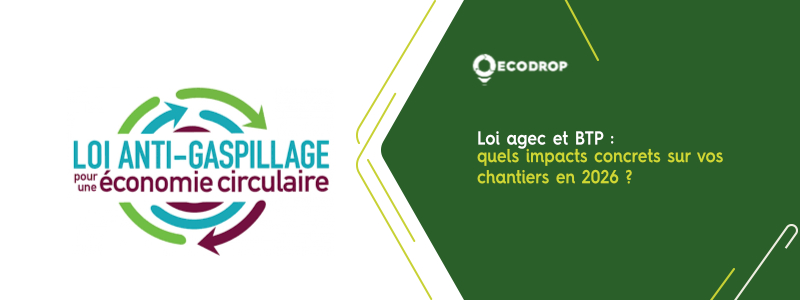 Lire la suite à propos de l’article Loi AGEC et BTP : quels impacts concrets sur vos chantiers en 2026 ?