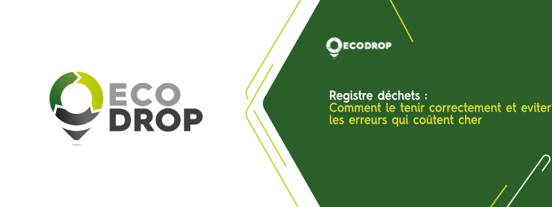 You are currently viewing Registre déchets : comment le tenir correctement et éviter les erreurs qui coûtent cher